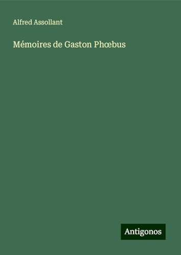 Mémoires de Gaston Ph¿bus von Antigonos Verlag