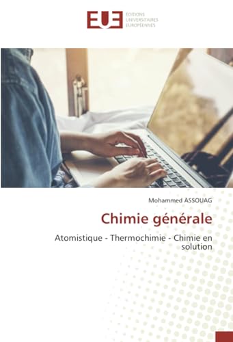 Chimie générale: Atomistique - Thermochimie - Chimie en solution von Éditions universitaires européennes