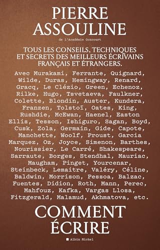 Comment écrire: Tous les conseils, techniques et secrets des meilleurs écrivains français et étrangers Comment écrire: Tous les conseils, techniques et secrets des meilleurs écrivains français et étrangers