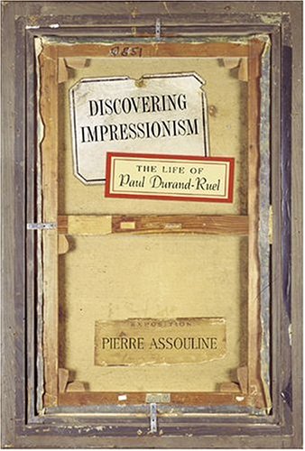 Discovering Impressionism: The Life of Paul Durand-Ruel