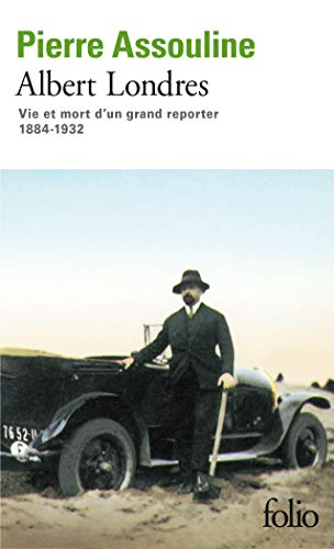 Albert Londres: Vie et mort d'un grand reporter, 1884-1932 von Folio