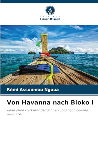 Von Havanna nach Bioko I: Reise ohne Rückkehr der Söhne Kubas nach Guinea, 1862-1898