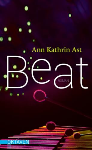 Beat: Ausgezeichnet mit dem Anna-Haag-Preis 2024 (Oktaven: Die literarische Reihe für Kunst im Leben und Lebenskunst)