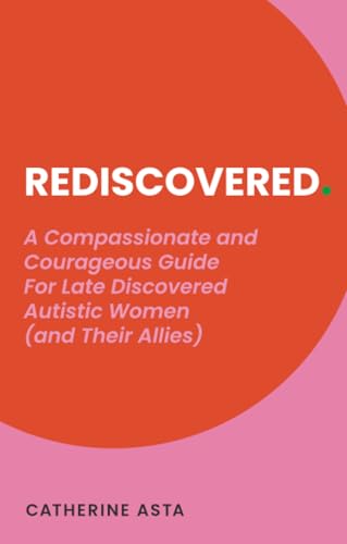 Rediscovered: A Compassionate and Courageous Guide for Late Discovered Autistic Women (and Their Allies) von Jessica Kingsley Publishers