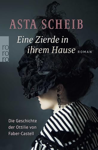 Eine Zierde in ihrem Hause: Die Geschichte der Ottilie von Faber-Castell von Rowohlt