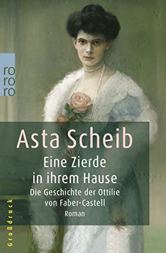 Eine Zierde in ihrem Hause: Die Geschichte der Ottilie von Faber-Castell von Rowohlt Taschenbuch