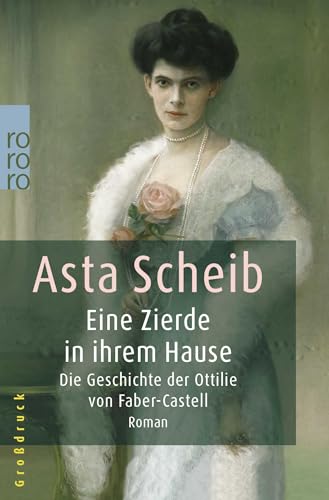 Eine Zierde in ihrem Hause: Die Geschichte der Ottilie von Faber-Castell von Rowohlt Taschenbuch