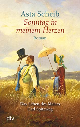 Sonntag in meinem Herzen: Das Leben des Malers Carl Spitzweg von dtv Verlagsgesellschaft