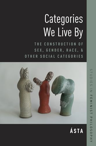 Categories We Live By: The Construction of Sex, Gender, Race, and Other Social Categories (Studies in Feminist Philosophy) von Oxford University Press, USA