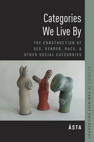 Categories We Live By: The Construction of Sex, Gender, Race, and Other Social Categories (Studies in Feminist Philosophy) von OUP USA