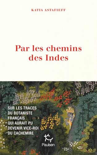 Par les chemins des Indes - Sur les traces du botaniste français qui aurait pu devenir vice-roi du Cachemire von PAULSEN
