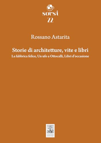 Storie di architetture, vite e libri. La fabbrica felice, Un ufo a Ottocalli, Libri d'occasione (Sorsi) von Giannini Editore