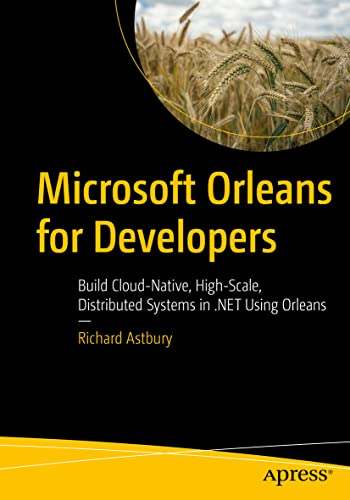 Microsoft Orleans for Developers: Build Cloud-Native, High-Scale, Distributed Systems in .NET Using Orleans von Apress