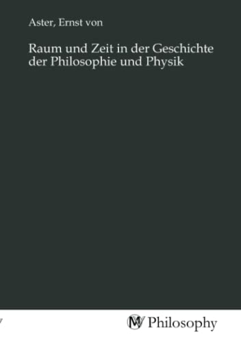 Raum und Zeit in der Geschichte der Philosophie und Physik