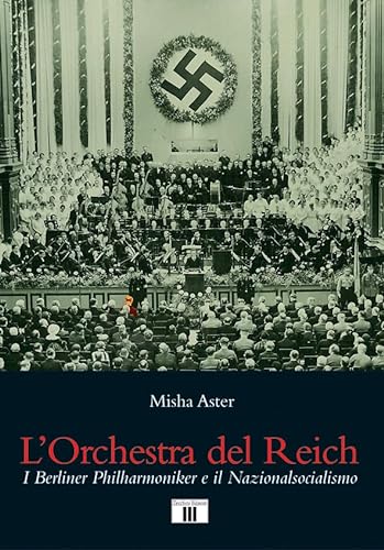 L'orchestra del Reich. I Berliner Philharmoniker e il Nazionalsocialismo von Zecchini