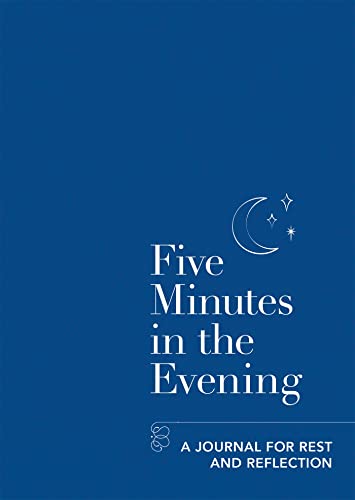 Five Minutes in the Evening: A Journal for Rest and Reflection (Five-minute Self-care Journals) Five Minutes in the Evening: A Journal for Rest and Reflection (Five-minute Self-care Journals)