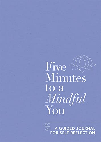 Five Minutes to a Mindful You: A guided journal for self-reflection (Five-minute Self-care Journals)