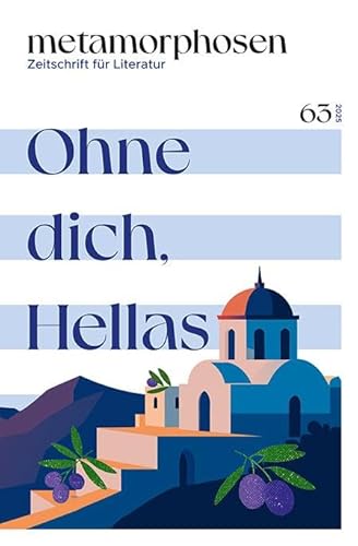 metamorphosen. Zeitschrift für Literatur: Ohne dich, Hellas – Nr. 63 (März 2025) von Elfenbein