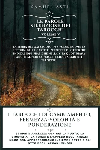 I Tarocchi di Cambiamento, Fermezza-Volontà e Ponderazione: Scopri e analizza con noi la Ruota, la Giustizia - la Forza e l’Appeso degli Arcani ... (Le Parole Silenziose dei Tarocchi, Band 5) von Bookness