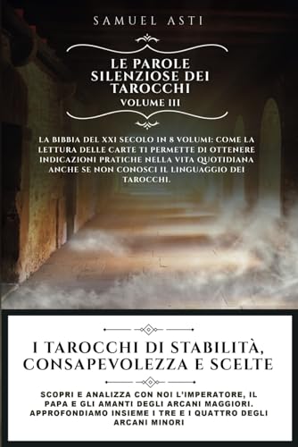 I Tarocchi di Stabilità, Consapevolezza e Scelte: Scopri e analizza con noi l’Imperatore, il Papa e gli Amanti degli Arcani Maggiori. Approfondiamo ... (Le Parole Silenziose dei Tarocchi, Band 3) von Bookness