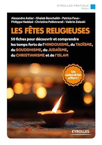 Les fêtes religieuses : Avec un calendrier: 50 fiches pour découvrir et comprendre les temps forts de l'hindouisme, du taoïsme, du bouddhisme, du judaïsme, du christianisme et de l'islam.