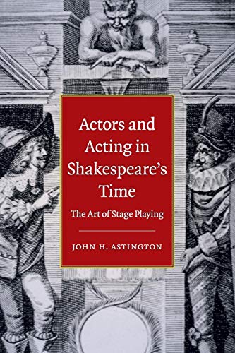 Actors and Acting in Shakespeare's Time: The Art of Stage Playing Actors and Acting in Shakespeare's Time: The Art of Stage Playing