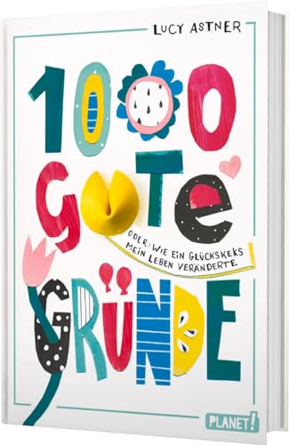 1000 gute Gründe: Oder: Wie ein Glückskeks mein Leben veränderte | Empowerment-Roman für Mädchen 1000 gute Gründe: Oder: Wie ein Glückskeks mein Leben veränderte | Empowerment-Roman für Mädchen