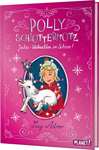 Polly Schlottermotz: Juchee – Weihnachten im Schnee!: Frecher Lesespaß ab 8 Jahren