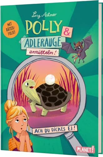 Polly Schlottermotz: Polly & Adlerauge ermitteln: Ach du dickes Ei! | Rätselkrimi mit magischer Lupe! - #LeseChecker*in