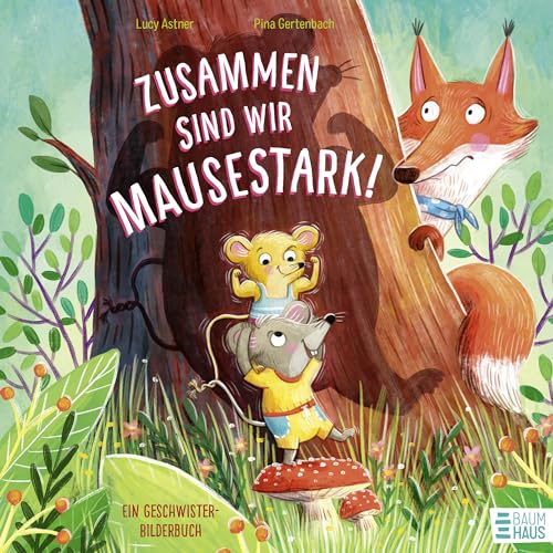 Zusammen sind wir mausestark! – Ein Geschwisterbilderbuch: Eine berührende Geschichte von Zoff und Zusammenhalt unter Geschwistern – von Lucy Astner in Reimen erzählt.