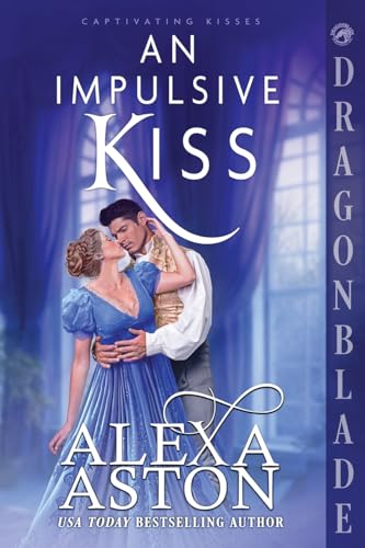 An Impulsive Kiss: A Regency Historical Romance (Captivating Kisses) von Dragonblade Publishing, Inc.