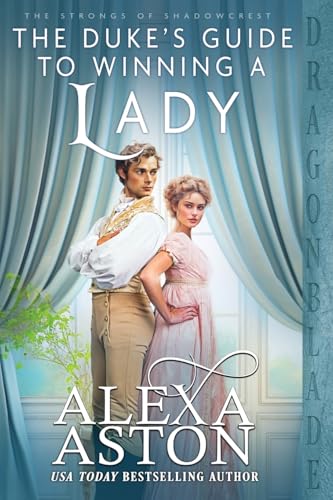 The Duke's Guide to Winning a Lady (The Strongs of Shadowcrest, Band 7) von Dragonblade Publishing, Inc.