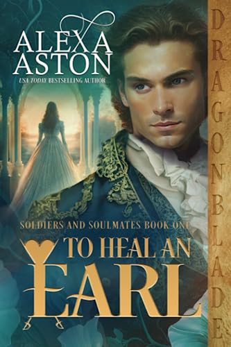 To Heal an Earl (Soldiers & Soulmates, Band 1)