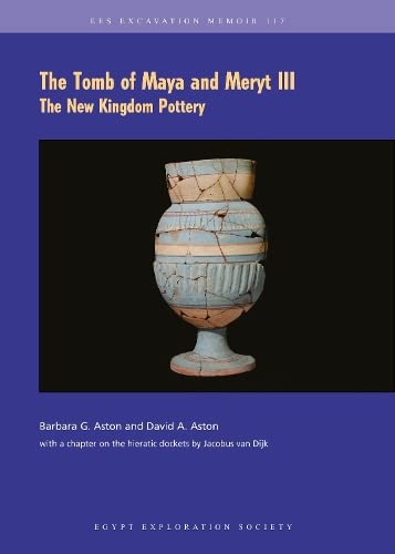 The Tomb of Maya and Meryt: The New Kingdom Pottery (3) (Excavation Memoir, 117, Band 3)