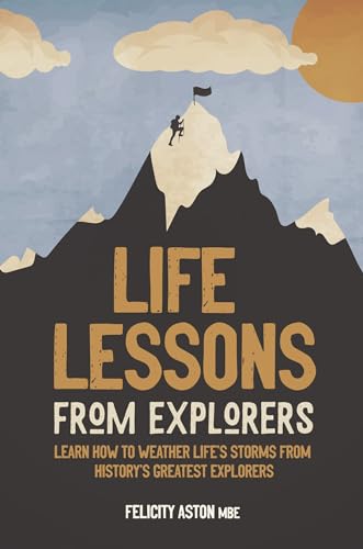 Life Lessons from Explorers: Learn how to weather life's storms from history's greatest explorers von Welbeck Publishing