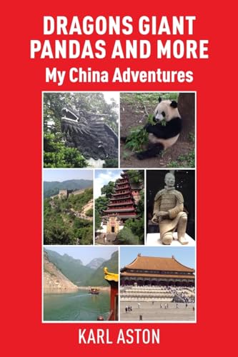 Dragons Giant Pandas and More: My China Adventures