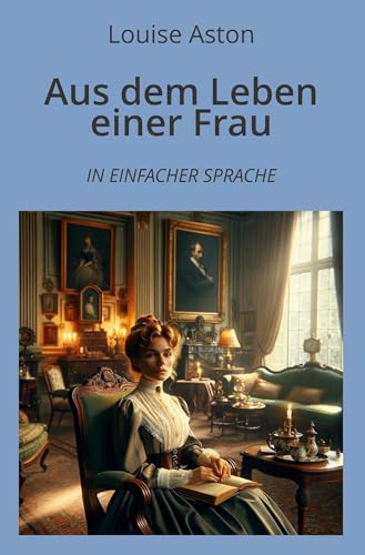 Aus dem Leben einer Frau: In Einfacher Sprache (Klassiker in einfacher Sprache) von tolino media