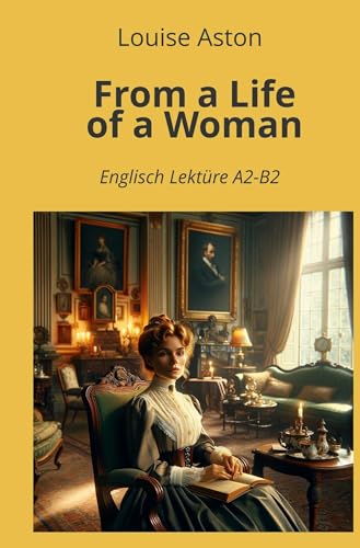 From a Life of a Woman: Englisch Lektüre A2 - B2 (Englisch Lernen mit klassischen Werken) von tolino media