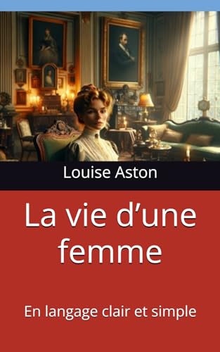 La vie d’une femme: En langage clair et simple von Independently published