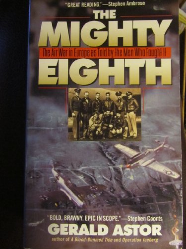 The Mighty Eighth: The Air War in Europe as Told by the Men Who Fought it