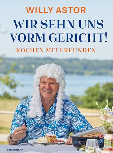 Wir sehn uns vorm Gericht!: Kochen mit Freunden von Kunstmann, A