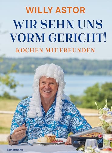 Wir sehn uns vorm Gericht!: Kochen mit Freunden von Verlag Antje Kunstmann