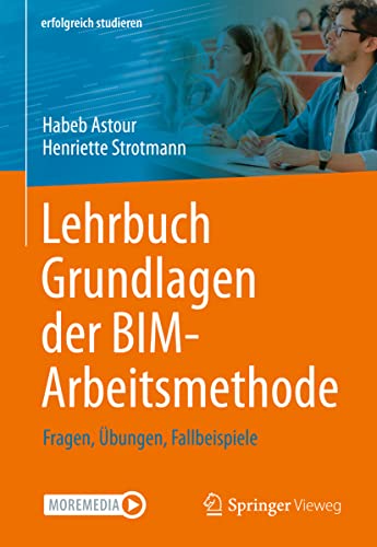 Lehrbuch Grundlagen der BIM-Arbeitsmethode: Fragen, Übungen, Fallbeispiele (erfolgreich studieren) von Springer Vieweg