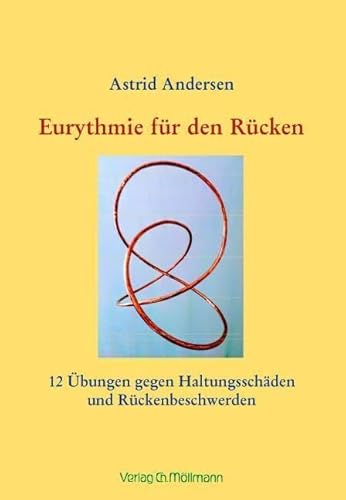 Eurythmie für den Rücken: 12 Übungen gegen Haltungsschäden und Rückenbeschwerden