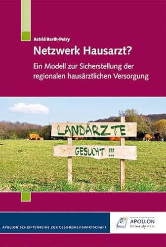 Netzwerk Hausarzt?: Ein Modell zur Sicherstellung der regionalen hausärztlichen Versorgung (APOLLON Schriftenreihe zur Gesundheitswirtschaft)