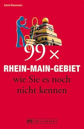 Bruckmann Reiseführer: 99 x Rhein-Main-Gebiet wie Sie es noch nicht kennen. 99x Kultur, Natur, Essen und Hotspots abseits der bekannten Highlights.
