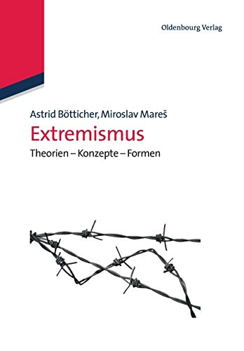 Extremismus: Theorien Konzepte Formen: Theorien - Konzepte - Formen (Lehr- und Handbücher der Politikwissenschaft) von de Gruyter Oldenbourg