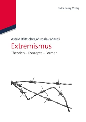 Extremismus: Theorien Konzepte Formen: Theorien - Konzepte - Formen (Lehr- und Handbücher der Politikwissenschaft) von de Gruyter Oldenbourg