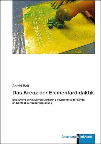 Das Kreuz der Elementardidaktik: Bedeutung der intuitiven Mathetik als Lernkunst der Kinder im Kontext der Bildungsplanung von Klinkhardt, Julius