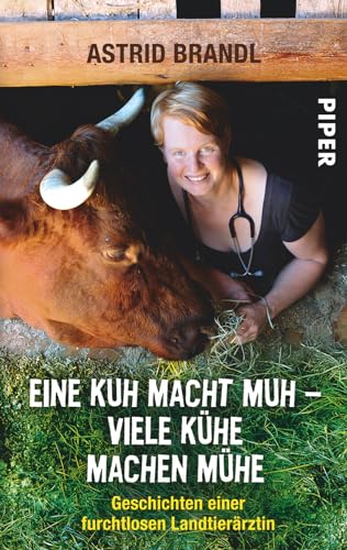 Eine Kuh macht muh – viele Kühe machen Mühe: Geschichten einer furchtlosen Landtierärztin